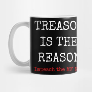 Treason is the reason impeach themf now. Mug